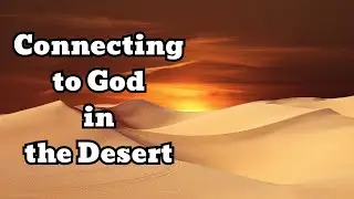 Connecting to God in the Desert: Parshat Bamidbar - Bringing Meaning to Our Lives