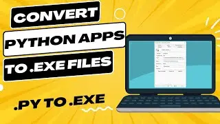 How To Convert a Python App To An Exe - .Py to .Exe