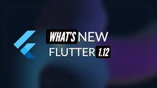 Flutter 1.12 New Announcements | My Opinions | Flutter Interact