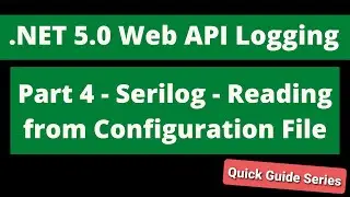 Web API Logging - Part 4 - Serilog - Reading from Configuration File