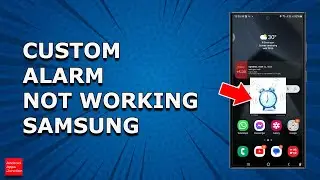 How to Fix if Custom Alarm is not playing on Samsung phone