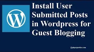 How to Add Guest Post Form in Wordpress | Guest Blogging | phpexpertise.com