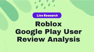 Analyze Play Store User Reviews with Kimola: Roblox Analysis