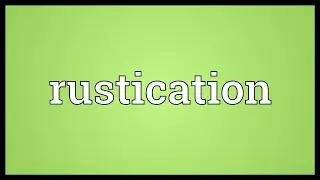 Rustication Meaning