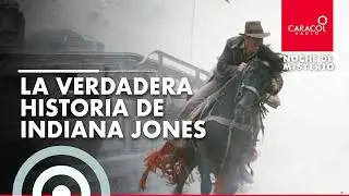 Noche de Misterio | La verdadera historia de Indiana Jones