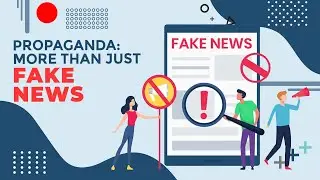 Propaganda: More Than Just Fake News