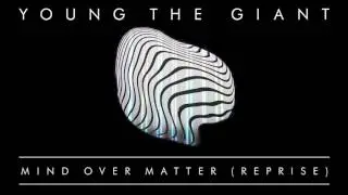 Young the Giant - Mind Over Matter (Reprise) (Official Audio)