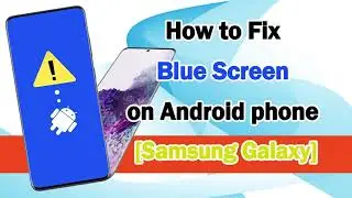 How to Fix Blue Screen on Android phone [Samsung Galaxy]