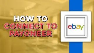 How To Connect eBay To Payoneer (Easiest Way)