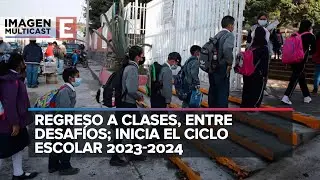 Regreso a clases, entre desafíos; inicia el ciclo escolar 2023-2024