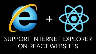 Support Internet Explorer on React Websites