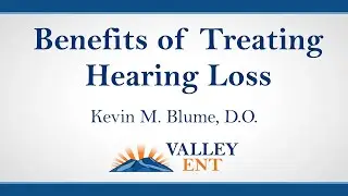 Kevin M. Blume, D.O. on the Benefits of Treating Hearing Loss