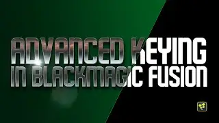 BLACKMAGIC FUSION: Advanced Keying