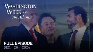 Washington Week with The Atlantic full episode, 12/20/24