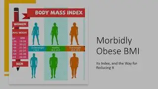 Morbidly Obese BMI, Its Index, and the Way for Reducing It