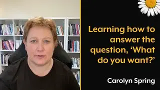 Learning how to answer the question, 'What do you want?'