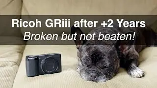 Ricoh GR iii - Broken but not beaten - 2.5 Year update