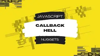 Javascript Nuggets -  Callback Hell