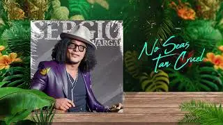 No Seas Tan CRUEL 😰 Sergio Vargas 🎺 (Audio Oficial)