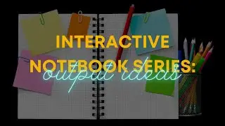 Interactive Notebook Series || Output Ideas