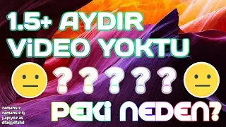 1.5+ AYDIR NEDEN ViDEO YOKTU?