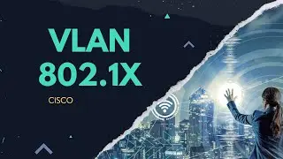 Desire for a Secure Network? Learn Cisco Dynamic VLAN and 802.1X Configuration Now!