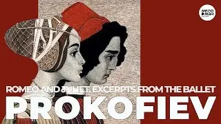 PROKOFIEV – ROMEO AND JULIET – Excerpts from the ballet