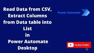 How to read data from CSV/Extract Columns into List in Power Automate Desktop