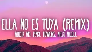 Rochy RD, Myke Towers, Nicki Nicole - Ella No Es Tuya Remix (Letra/Lyrics)