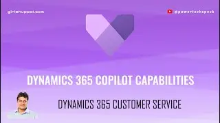 Dynamics 365 Customer Service - Copilot Capabilities