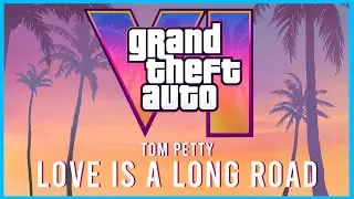 Love is a Long Road  - Tom Petty ( Lyrical ) | GTA 6 | KVN 3.0