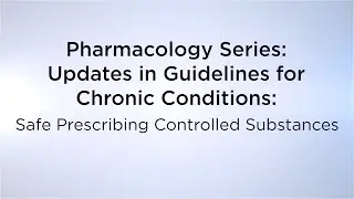 Pharmacology: Updates in Guidelines for Chronic Conditions: “Safe Prescribing Controlled Substances”