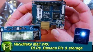 #263 MickMake Mail #43: More Pico Projectors, Banana Pi & storage // News