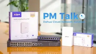 Dahua Cloud Network Solution — PM Talk