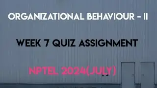 Organizational Behaviour - II Week 7 Quiz Assignment Solution | NPTEL 2024(July) | SWAYAM 2024 |