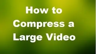 How To Compress Video Files Without Losing Quality