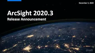 Introducing ArcSight 2020.3 - Product Release Announcement