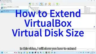 How To Quickly Extend The Virtual Disk Space Of Virtualbox Virtual Machine