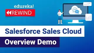 Salesforce Sales Cloud Overview Demo | Salesforce sales Cloud | Salesforce Training | Edureka Rewind