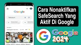 Cara Nonaktifkan Safesearch Yang Aktif Di Google Terbaru 2024