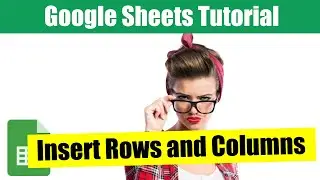 How to Add/Insert Cells, Rows and Columns in Google Sheets - GS101