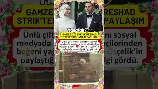 GAMZE ÖZÇELİK’TEN AŞK DOLU KARE! EŞİ RESHAD STRIK İLE PAYLAŞTI, SOSYAL MEDYA YIKILDI!