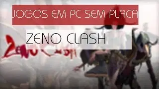 Zeno Clash Roda ou não roda SEM PLACA