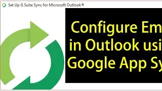 How to add an Email using Google App Sync? , Configure Email using Google App Sync in Outlook.