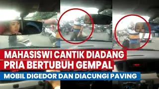 Video Viral Mahasiswi Cantik Gresik Diadang Pria Bertubuh Gempal, Mobil Digedor dan Diacungi Paving