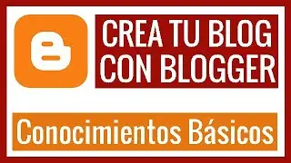 TUTORIAL Como hacer un BLOG en Blogger POR PASOS. Conocimientos Básicos