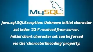 java.sql.SQLException: Unknown initial character set index 224 received from server.