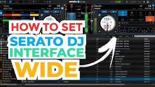 How to Set a Wide Look Serato DJ Interface / Layout