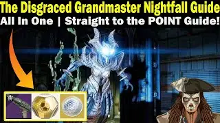 Destiny 2 | The Disgraced Grandmaster Nightfall Guide | FAST & EASY To Follow Guide! | Season 18