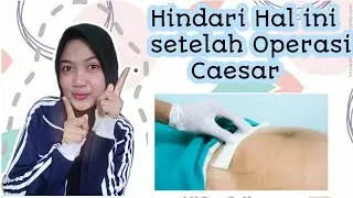 PANTANGAN SETELAH CAESAR | Hindari Hal ini setelah operasi caesaR